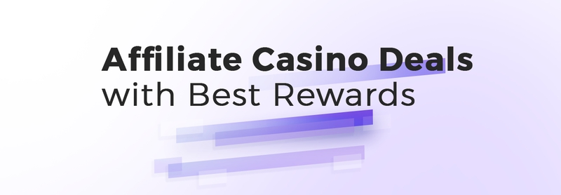 Affiliate Casino Deals with Best Rewards