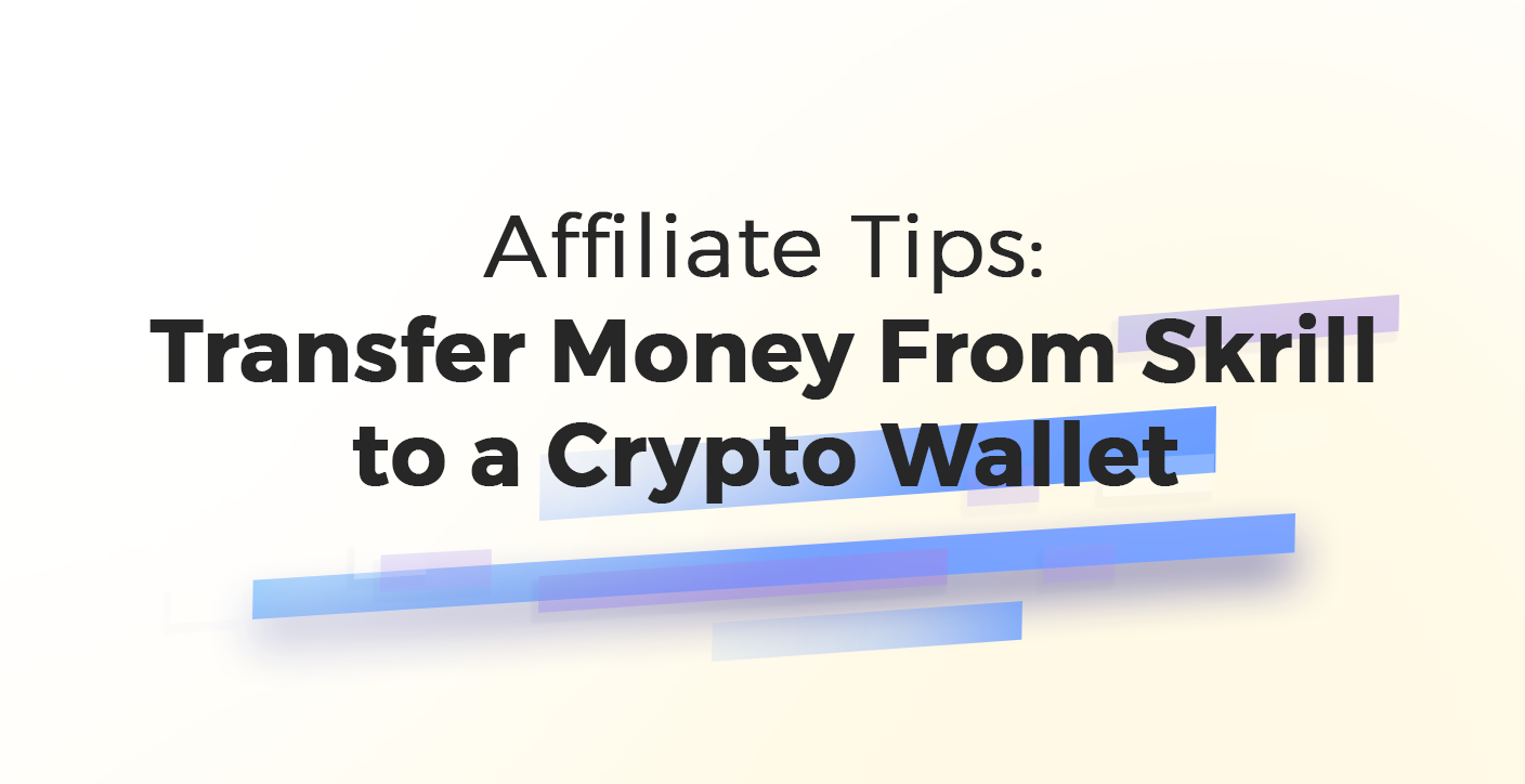 Affiliate Tips: Transfer money from Skrill to a crypto wallet
